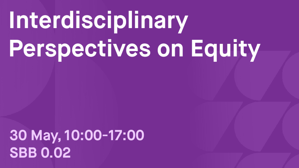 Interdisciplinary perspectives on equity. May 30 10:00-17:00 SBB 0.02