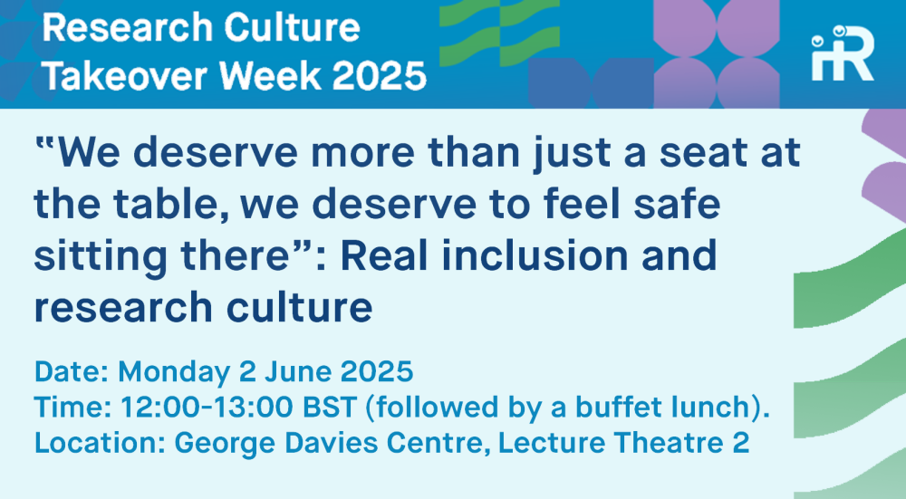 Research Culture Takeover Week 2025 | ‘“We deserve more than just a seat at the table, we deserve to feel safe sitting there”: Real inclusion and research culture’ [hybrid]